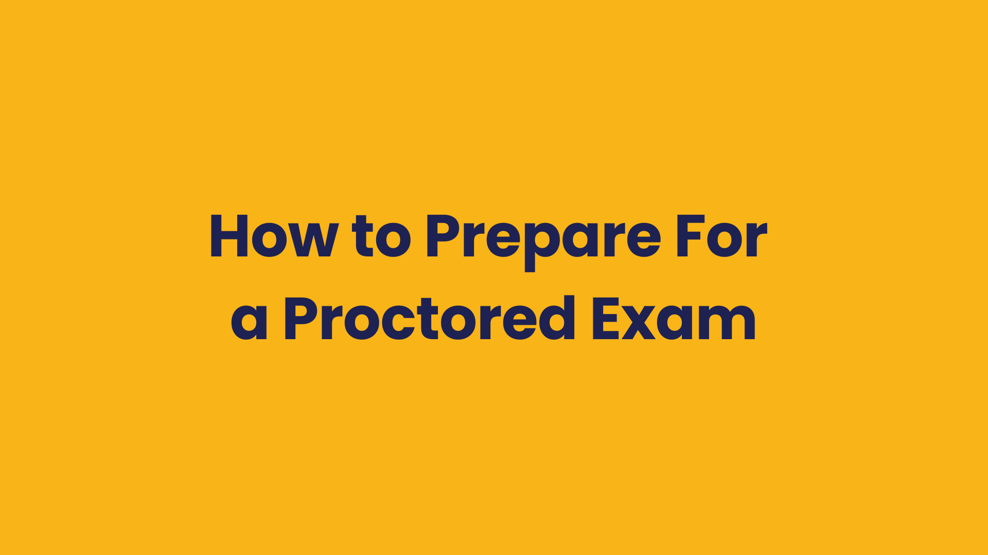 How to prepare for a proctored exam