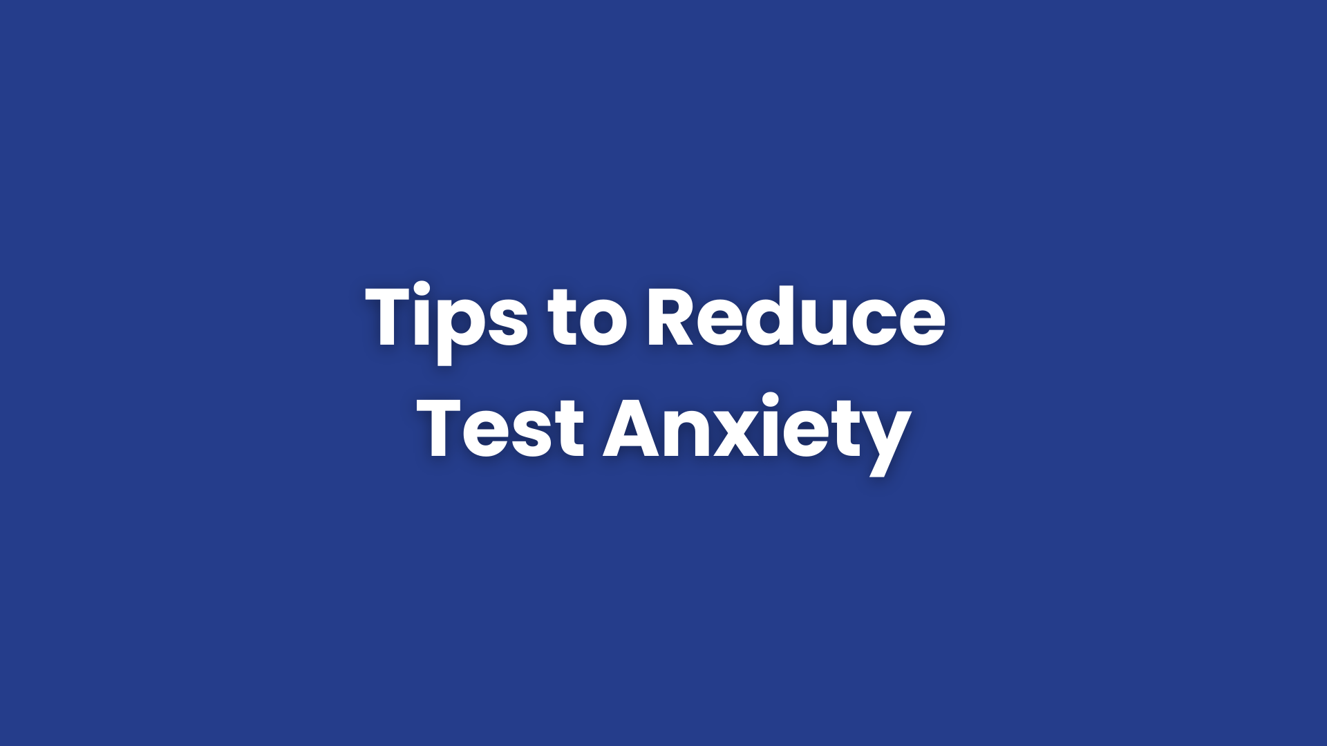Tips to Reduce Test Anxiety