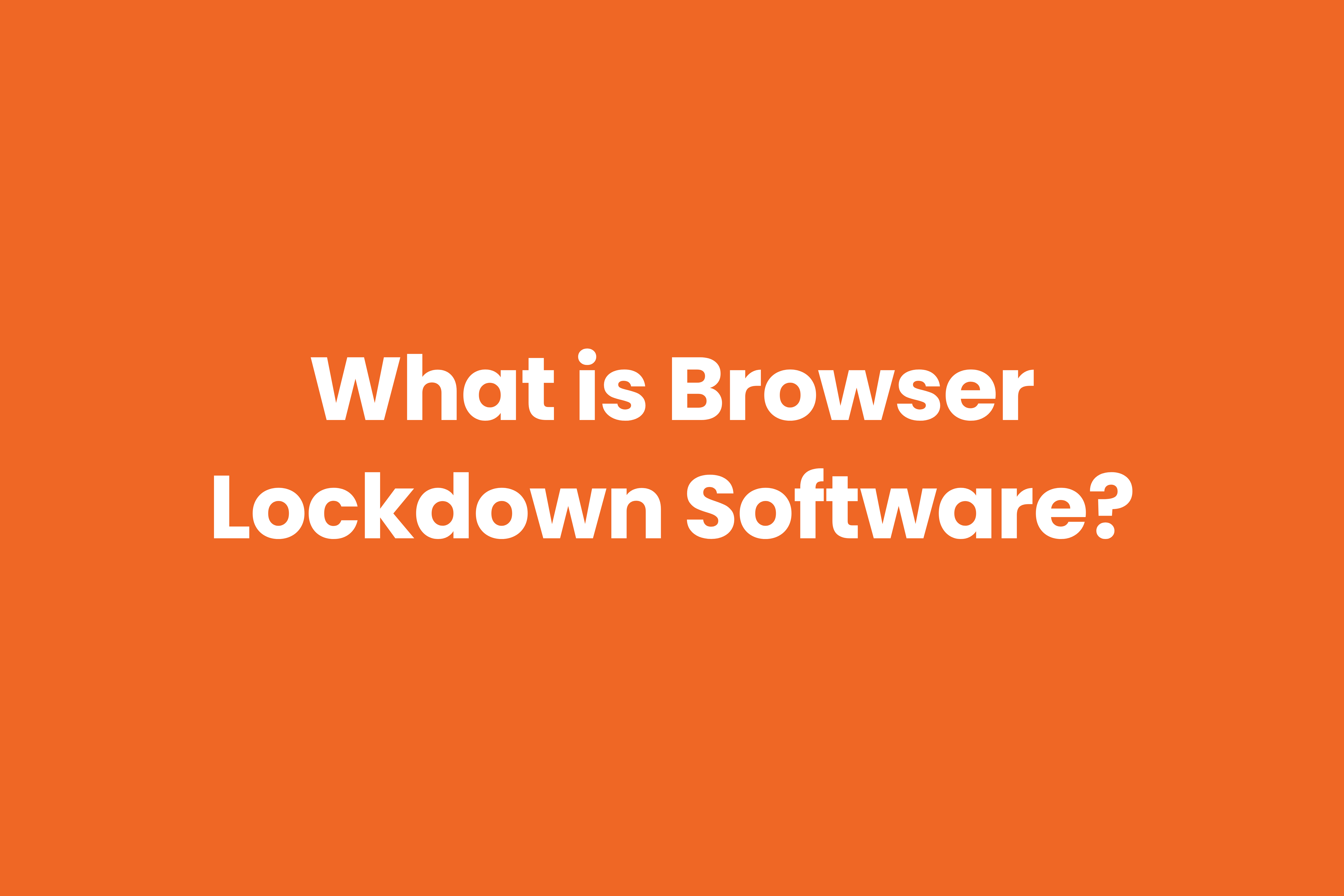 Learn about what browser lockdown software is