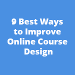 9 Best Ways to Improve Online Course Design