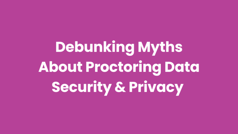 Debunking myths about online proctoring