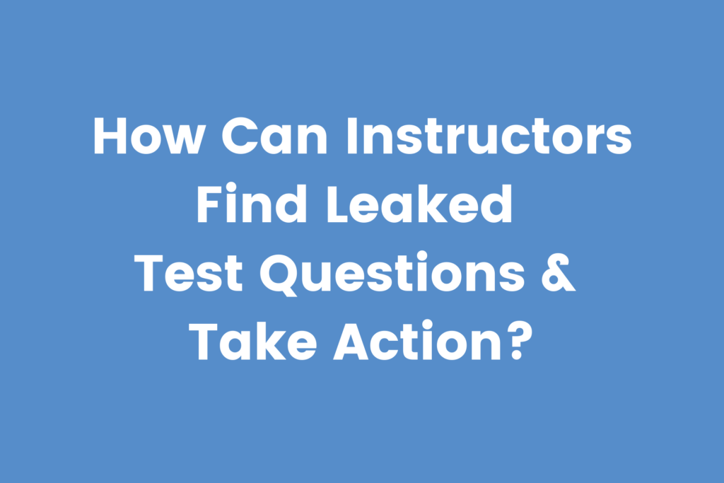 Finding leaked test questions using online proctoring