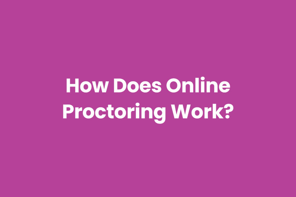 How does online proctoring work and what is it?