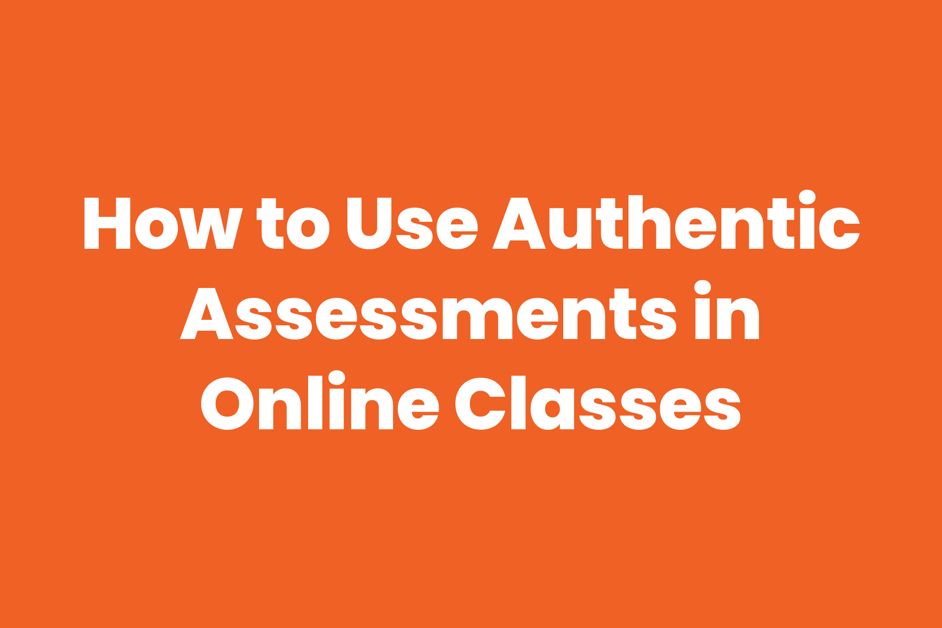 how-to-use-authentic-assessments-in-online-classes-3-min