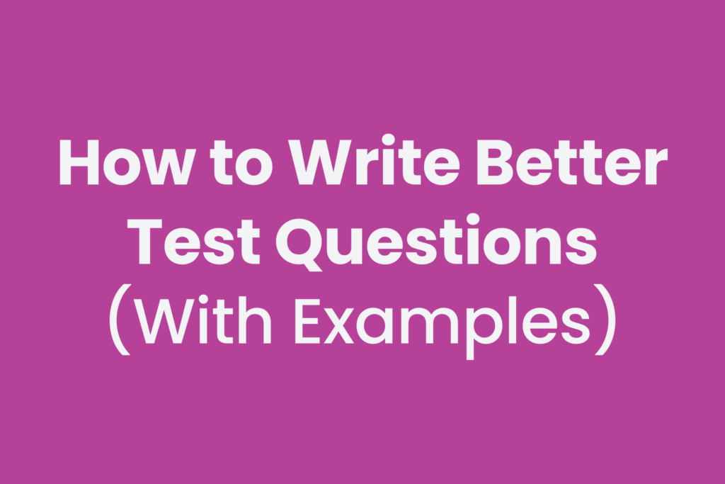 Article to help instructors write better exam questions