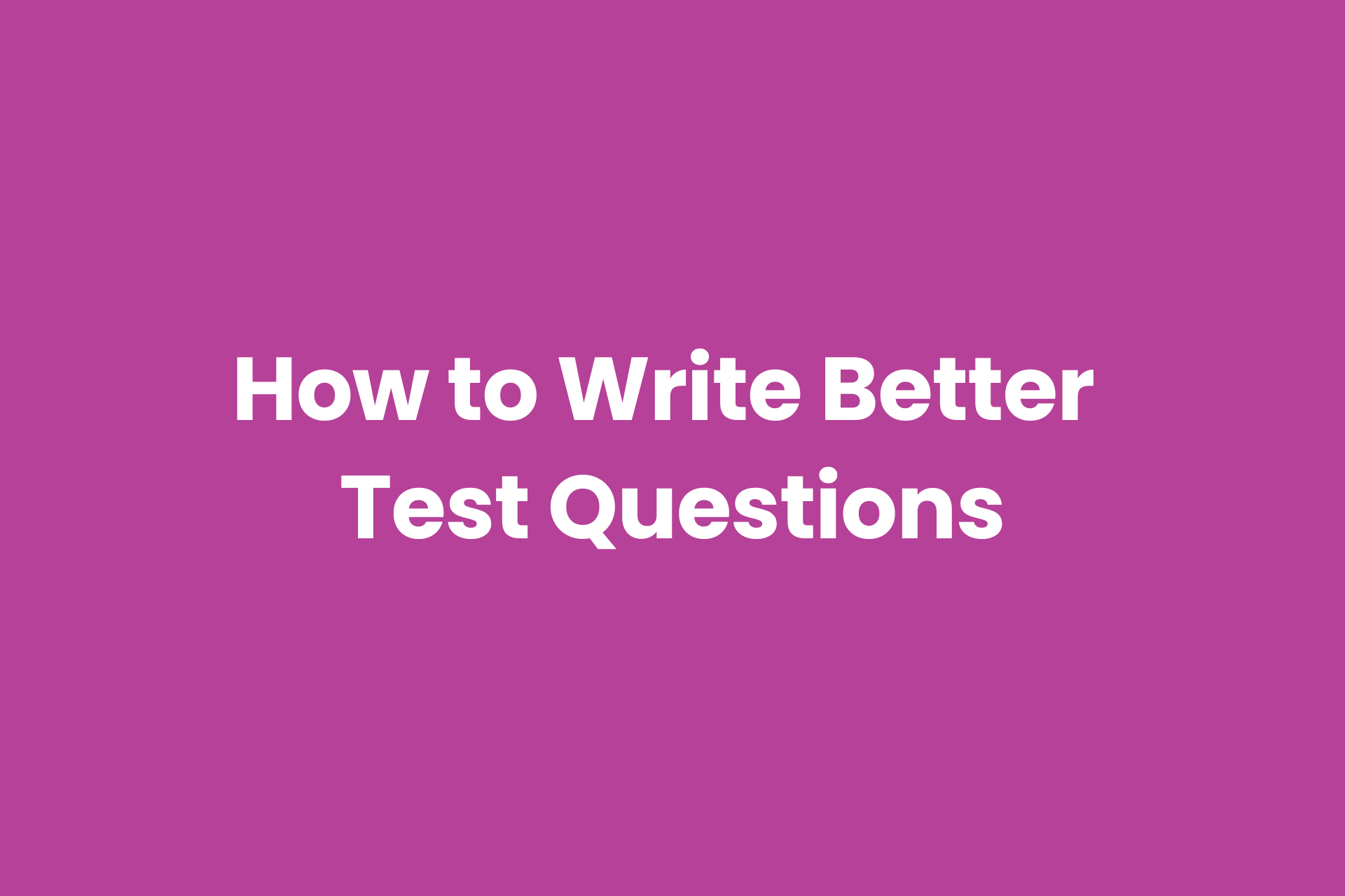 Article to help instructors write better exam questions