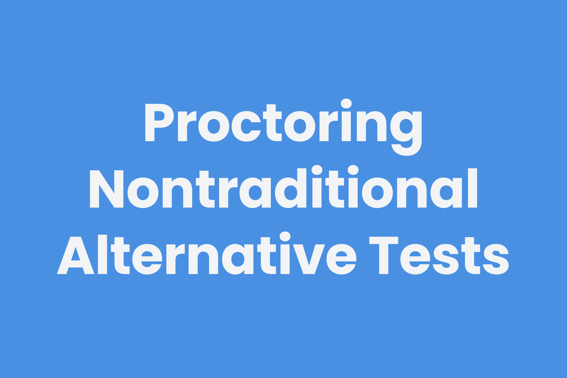 Tips for proctoring alternative assessment activities and nontraditional exams