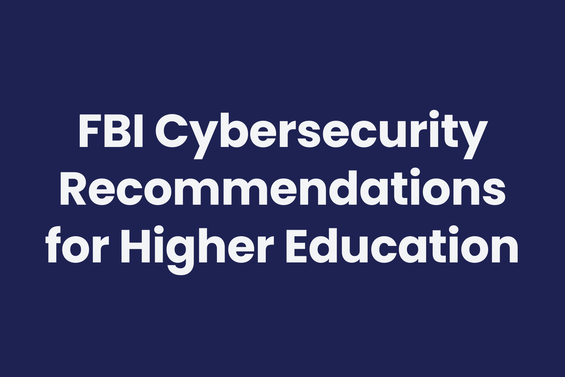 FBI cybersecurity recommendations to protect higher education institutions