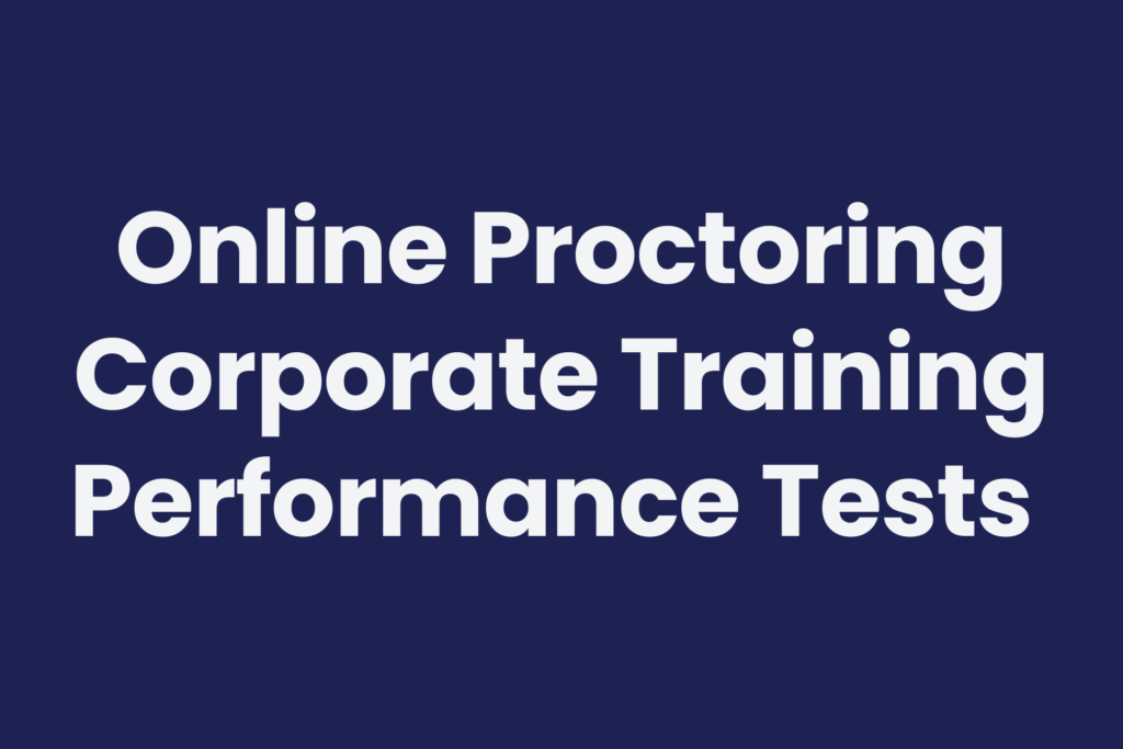 Online proctoring for company corporate testing, performance assessments, and skills tests