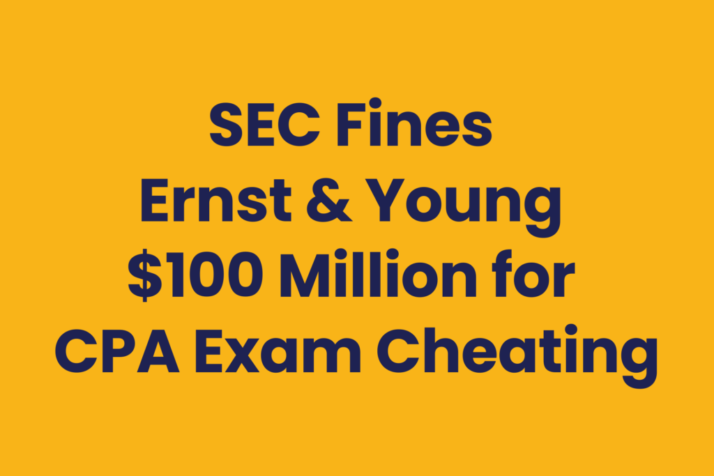 Ernst & Young fined 100 million dollars by the SEC after employees cheated on CPA exams and for misleading an investigation