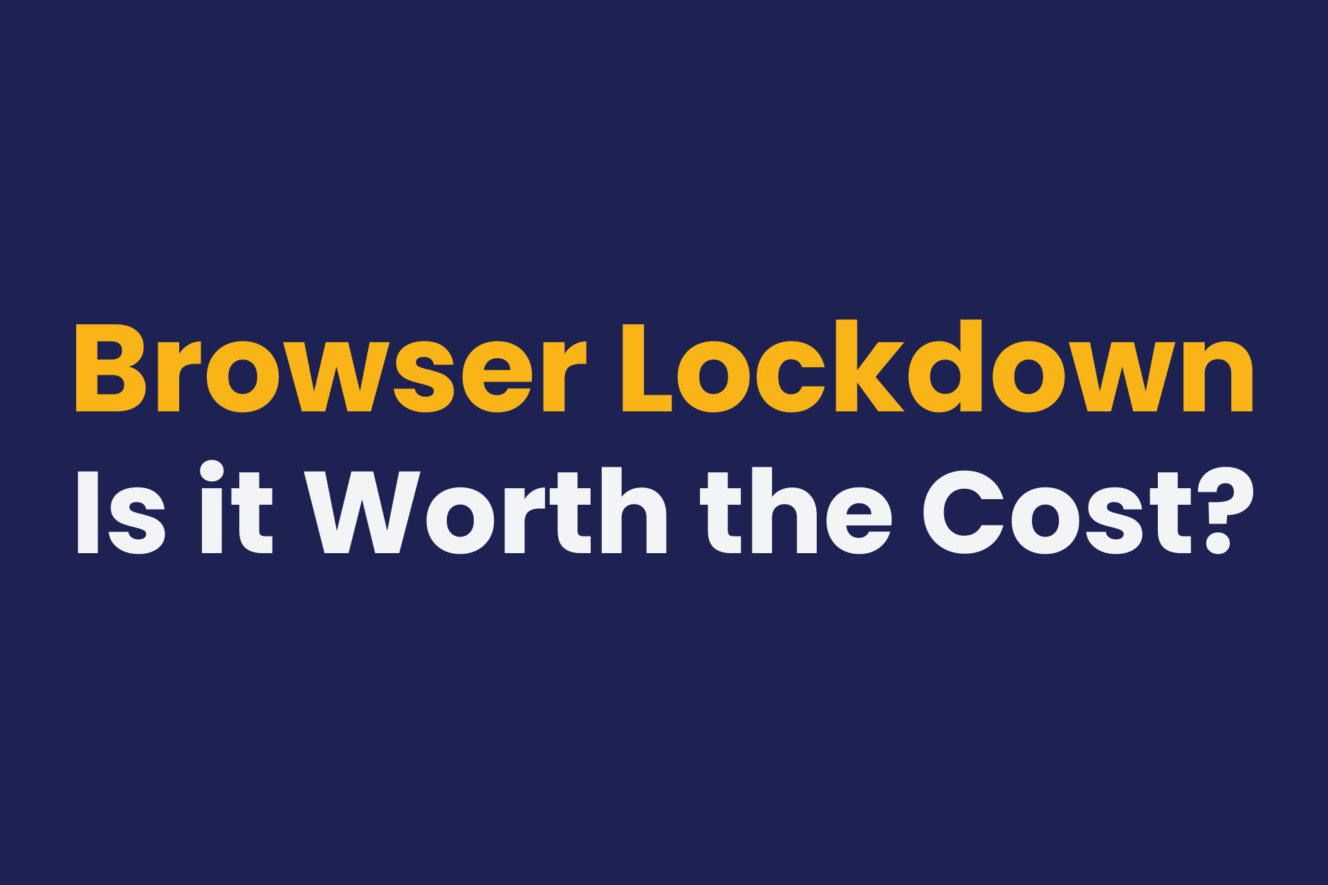 Is the cost of browser lockdown software worth it?