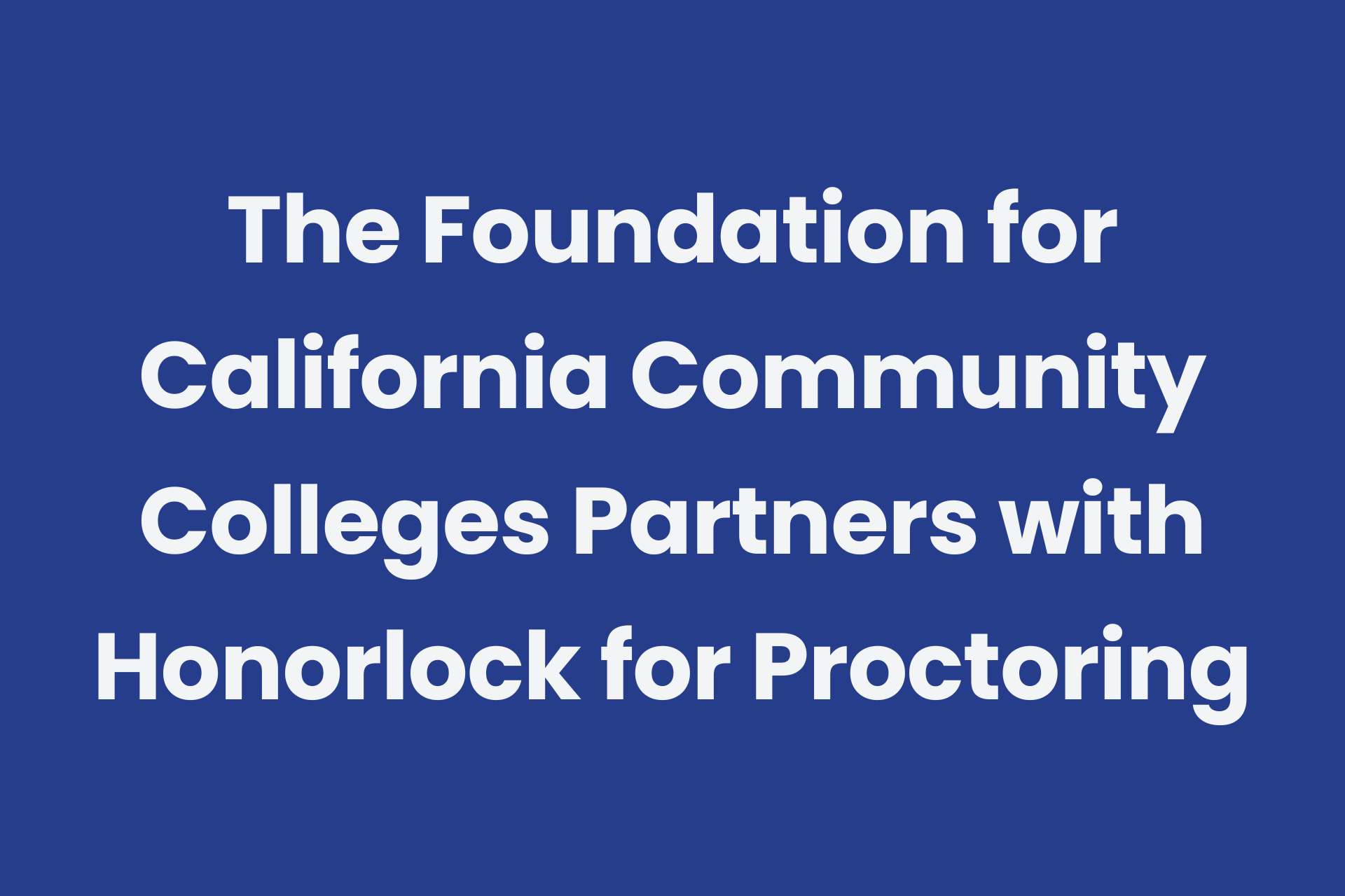 Foundation Of California Community Colleges Online Proctoring Partnership With Honorlock 