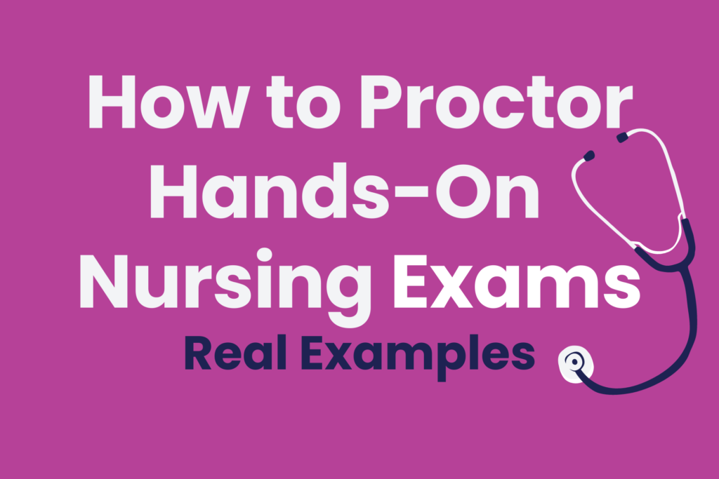 Examples of how to proctor exams with real nursing job tasks