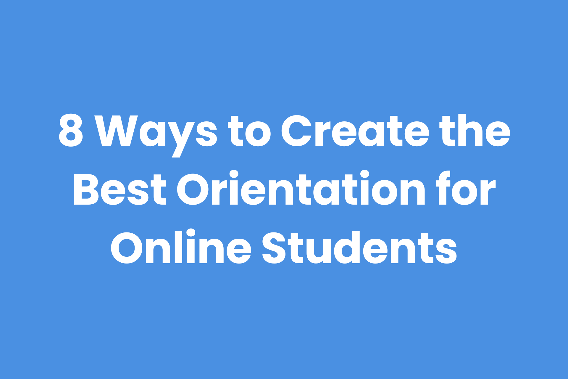 Best ways to create a student orientation for online courses.