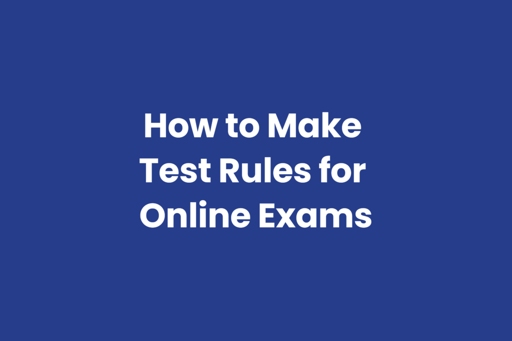 Tips for writing better test rules for online exams