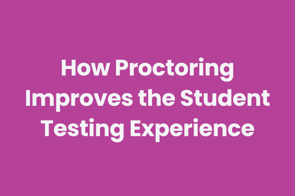 Using online proctoring to improve the online assessment experience