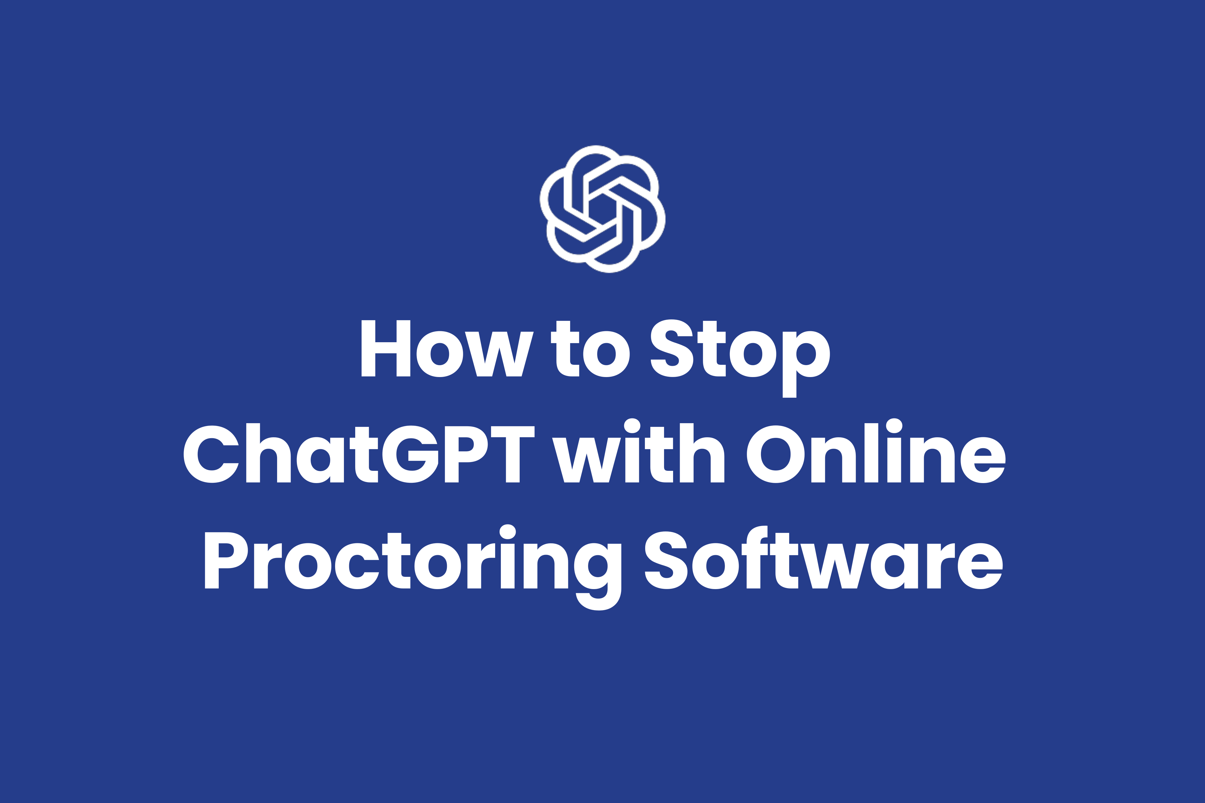 Using online proctoring services to stop students from cheating with ChatGPT