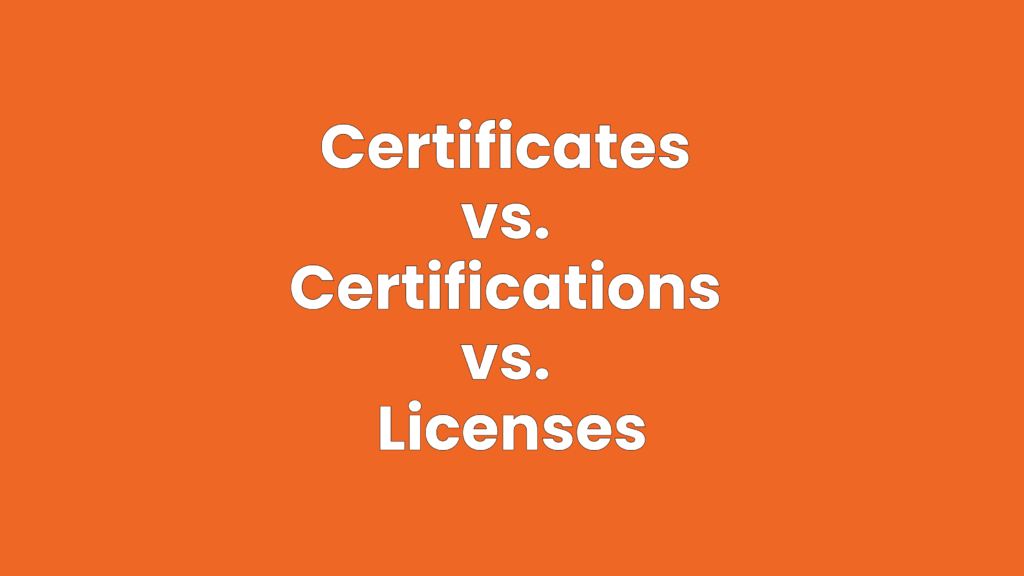 Certificate vs Certification vs Licenses