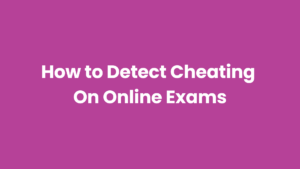 Tips to prevent and detect cheating on online exams