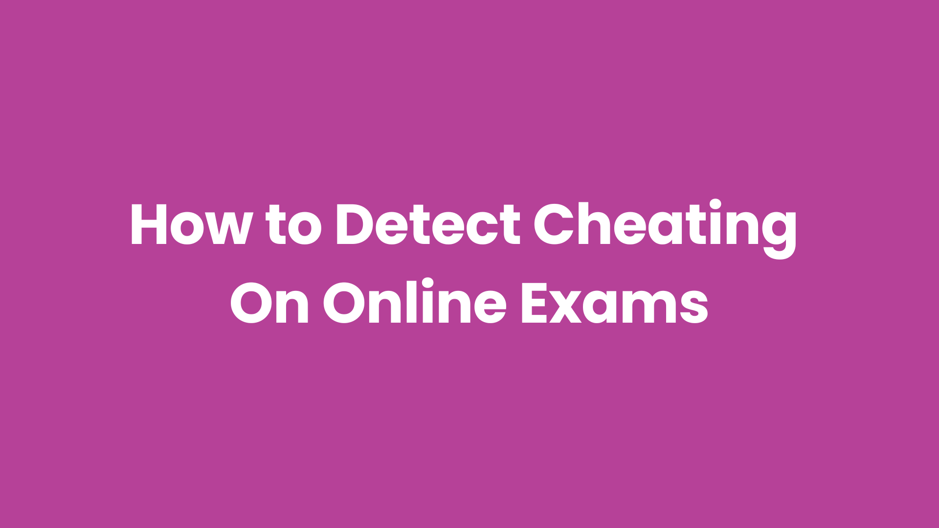Tips to prevent and detect cheating on online exams