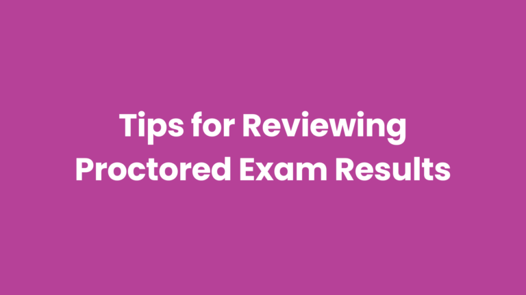 Tips for Reviewing Proctored Exam Results