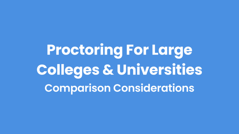 Proctoring for Large Colleges and Universities Comparison Considerations