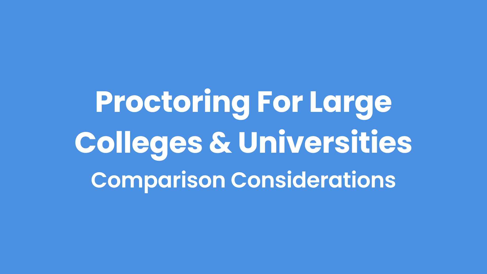 Proctoring for Large Colleges and Universities Comparison Considerations