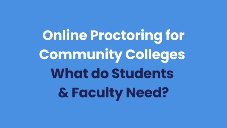 Online Proctoring for Community Colleges. What do students and faculty need?