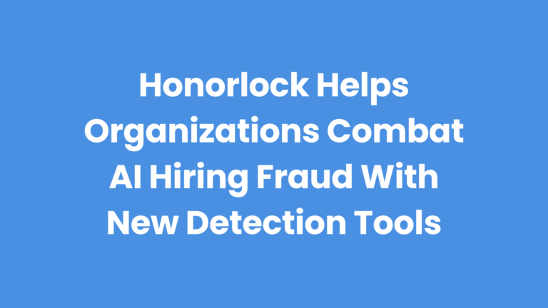 Honorlock's new integrity solutions combat AI fraud during hiring