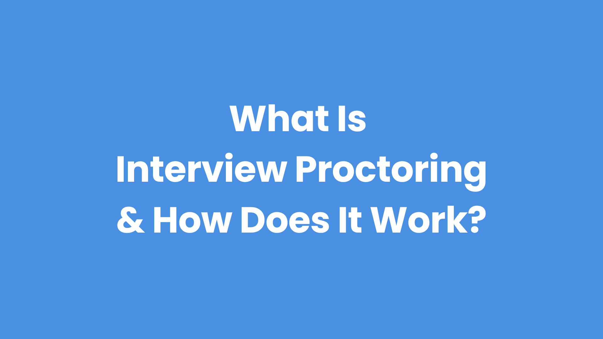 Article about interview proctoring and how it works during the hiring process